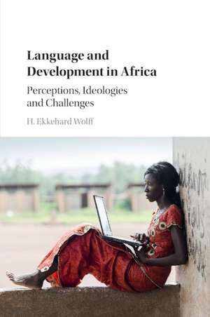 Language and Development in Africa: Perceptions, Ideologies and Challenges de H. Ekkehard Wolff