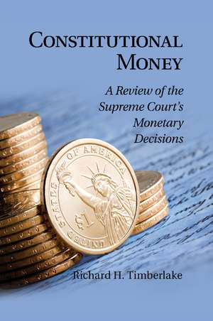 Constitutional Money: A Review of the Supreme Court's Monetary Decisions de Richard H. Timberlake