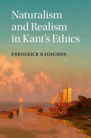 Naturalism and Realism in Kant's Ethics de Frederick Rauscher