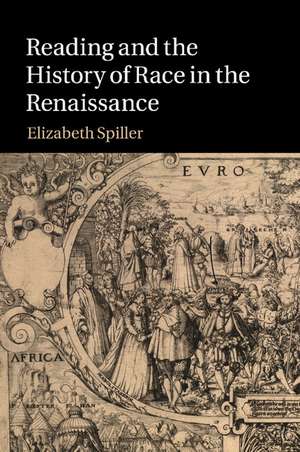 Reading and the History of Race in the Renaissance de Elizabeth Spiller