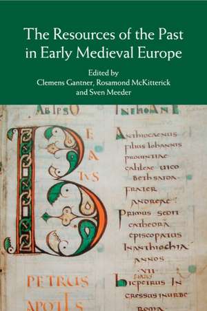 The Resources of the Past in Early Medieval Europe de Clemens Gantner