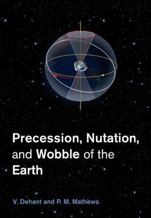 Precession, Nutation and Wobble of the Earth de V. Dehant