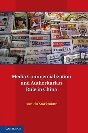 Media Commercialization and Authoritarian Rule in China de Daniela Stockmann