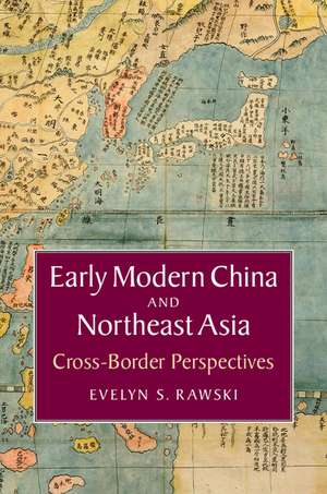 Early Modern China and Northeast Asia: Cross-Border Perspectives de Evelyn S. Rawski