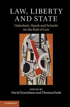 Law, Liberty and State: Oakeshott, Hayek and Schmitt on the Rule of Law de David Dyzenhaus