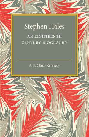 Stephen Hales: An Eighteenth Century Biography de A. E. Clark-Kennedy