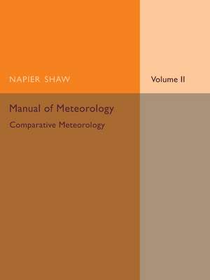 Manual of Meteorology: Volume 2, Comparative Meteorology de Napier Shaw