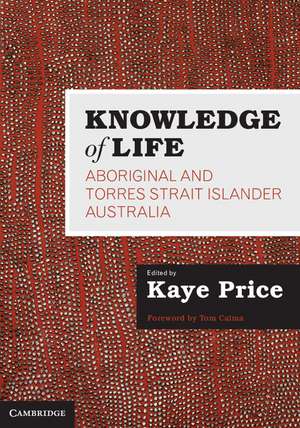 Knowledge of Life: Aboriginal and Torres Strait Islander Australia de Kaye Price