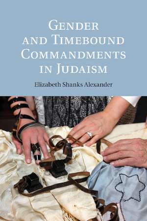 Gender and Timebound Commandments in Judaism de Elizabeth Shanks Alexander