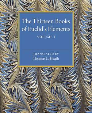 The Thirteen Books of Euclid's Elements: Volume 1, Introduction and Books I, II de Thomas L. Heath