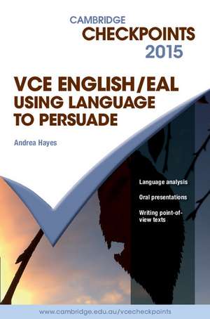 Cambridge Checkpoints VCE English/EAL Using Language to Persuade 2015 de Andrea Hayes