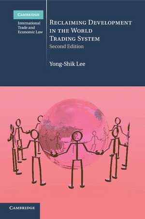 Reclaiming Development in the World Trading System de Yong-Shik Lee