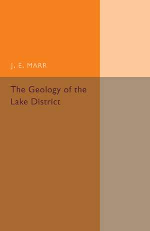 The Geology of the Lake District: And the Scenery as Influenced by Geological Structure de J. E. Marr