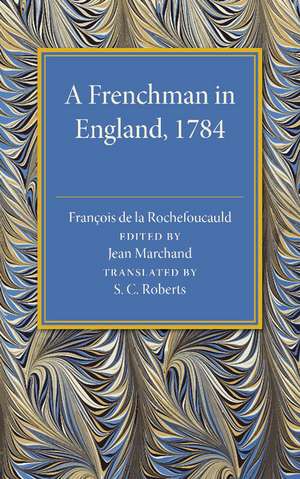 A Frenchman in England 1784: Being the Melanges sur l'Angleterre of Francois de la Rochefoucauld de Francois de la Rochefoucauld