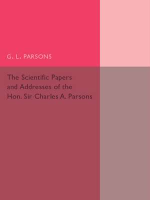 Scientific Papers and Addresses of the Hon. Sir Charles A. Parsons de G. L. Parsons