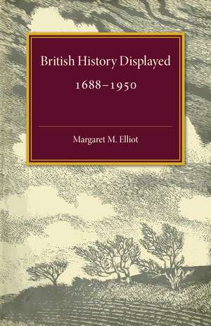 British History Displayed: 1688–1950 de Margaret M. Elliot