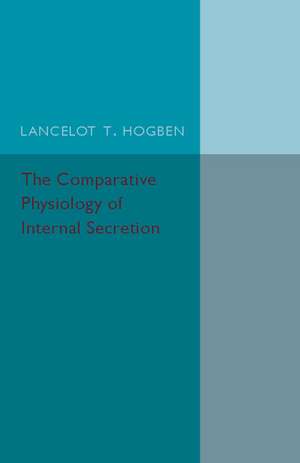 The Comparative Physiology of Internal Secretion de Lancelot T. Hogben