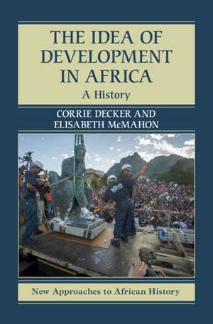 The Idea of Development in Africa: A History de Corrie Decker