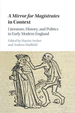 A Mirror for Magistrates in Context: Literature, History and Politics in Early Modern England de Harriet Archer