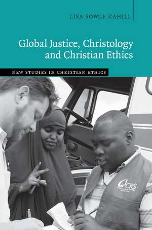 Global Justice, Christology and Christian Ethics de Lisa Sowle Cahill