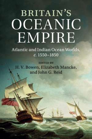 Britain's Oceanic Empire: Atlantic and Indian Ocean Worlds, c.1550–1850 de H. V. Bowen