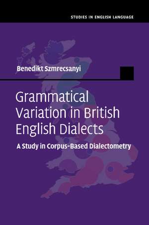 Grammatical Variation in British English Dialects: A Study in Corpus-Based Dialectometry de Benedikt Szmrecsanyi