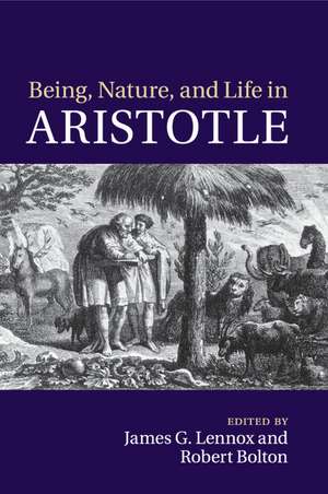 Being, Nature, and Life in Aristotle: Essays in Honor of Allan Gotthelf de James G. Lennox