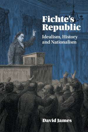 Fichte's Republic: Idealism, History and Nationalism de David James