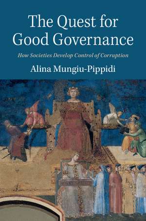 The Quest for Good Governance: How Societies Develop Control of Corruption de Alina Mungiu-Pippidi