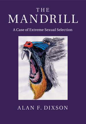 The Mandrill: A Case of Extreme Sexual Selection de Alan F. Dixson