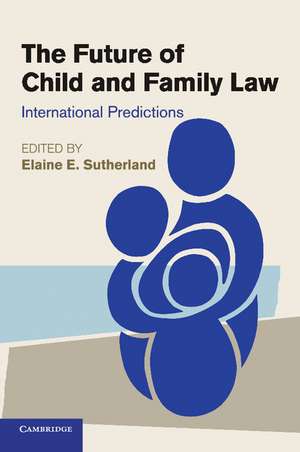 The Future of Child and Family Law: International Predictions de Elaine E. Sutherland