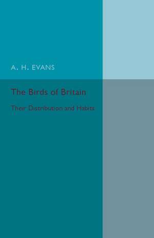 The Birds of Britain: Their Distribution and Habits de A. H. Evans