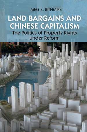 Land Bargains and Chinese Capitalism: The Politics of Property Rights under Reform de Meg E. Rithmire