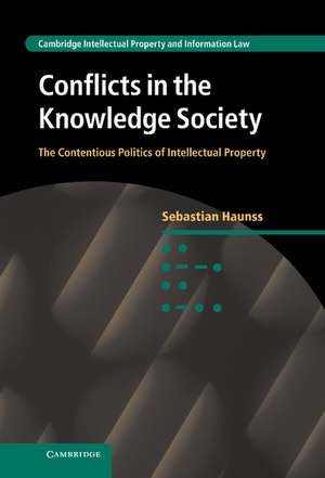 Conflicts in the Knowledge Society: The Contentious Politics of Intellectual Property de Sebastian Haunss