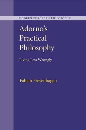 Adorno's Practical Philosophy: Living Less Wrongly de Fabian Freyenhagen