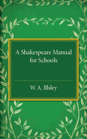 A Shakespeare Manual for Schools de W. A. Illsley