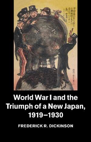 World War I and the Triumph of a New Japan, 1919–1930 de Frederick R. Dickinson