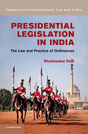 Presidential Legislation in India: The Law and Practice of Ordinances de Shubhankar Dam