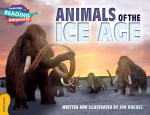 Cambridge Reading Adventures Animals of the Ice Age Gold Band de Jon Hughes