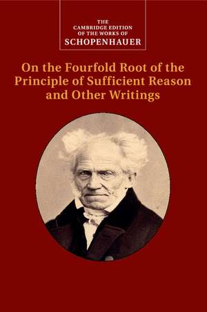 Schopenhauer: On the Fourfold Root of the Principle of Sufficient Reason and Other Writings de Arthur Schopenhauer