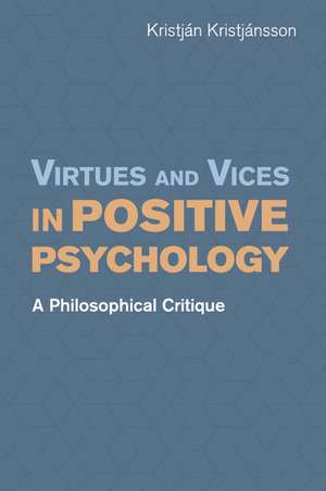 Virtues and Vices in Positive Psychology: A Philosophical Critique de Kristján Kristjánsson