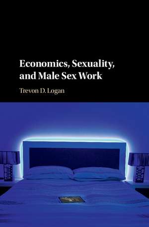 Economics, Sexuality, and Male Sex Work de Trevon D. Logan