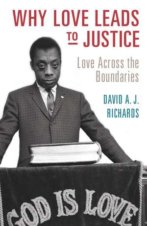 Why Love Leads to Justice: Love across the Boundaries de David A. J. Richards