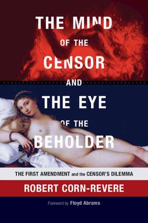 The Mind of the Censor and the Eye of the Beholder: The First Amendment and the Censor's Dilemma de Robert Corn-Revere