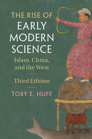 The Rise of Early Modern Science: Islam, China, and the West de Toby E. Huff