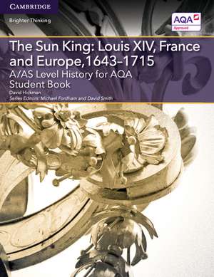 A/AS Level History for AQA The Sun King: Louis XIV, France and Europe, 1643–1715 Student Book de David Hickman