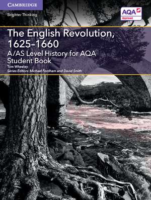 A/AS Level History for AQA The English Revolution, 1625–1660 Student Book de Tom Wheeley