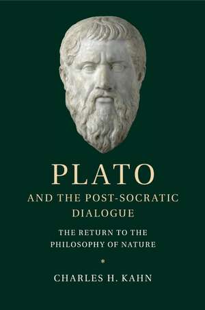 Plato and the Post-Socratic Dialogue: The Return to the Philosophy of Nature de Charles H. Kahn