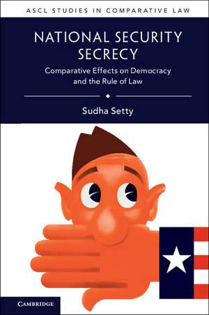 National Security Secrecy: Comparative Effects on Democracy and the Rule of Law de Sudha Setty