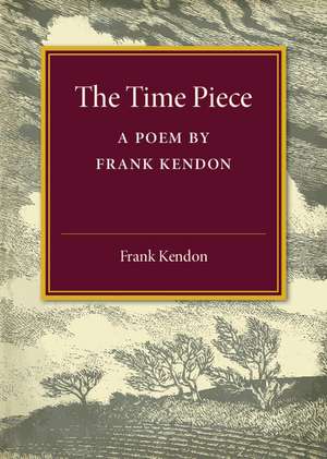 The Time Piece: A Poem by Frank Kendon de Frank Kendon